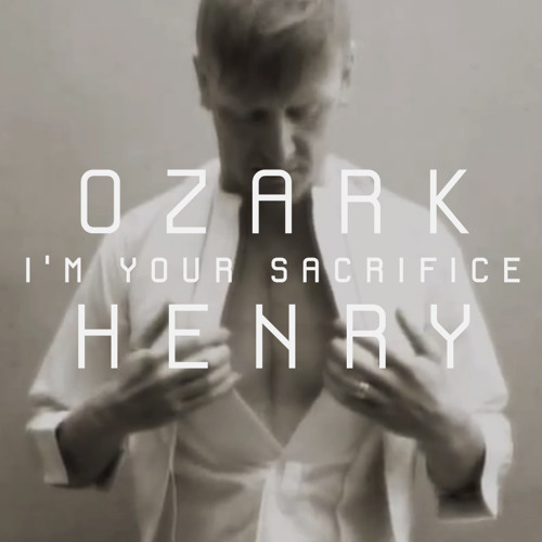 Ozark Henry I&#039;m Your Sacrifice cover artwork