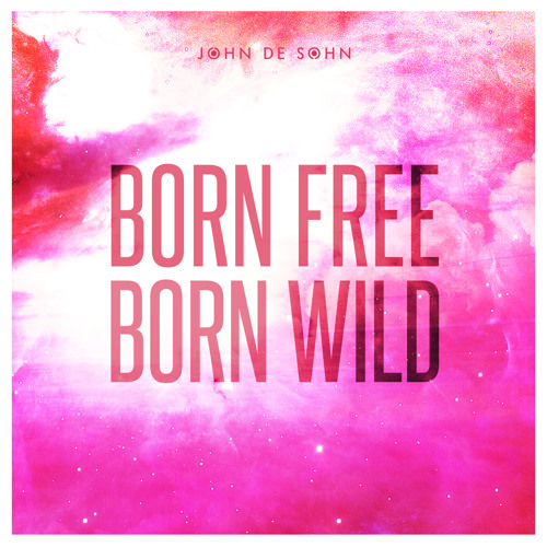 John De Sohn — Born Free Born Wild cover artwork