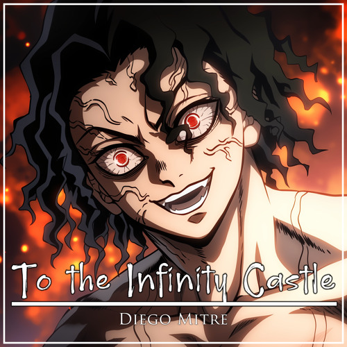 Diego Mitre ft. featuring Go Shiina & Yuki Kajiura To The Infinity Castle - Muzan vs Hashira Theme (Cover) cover artwork
