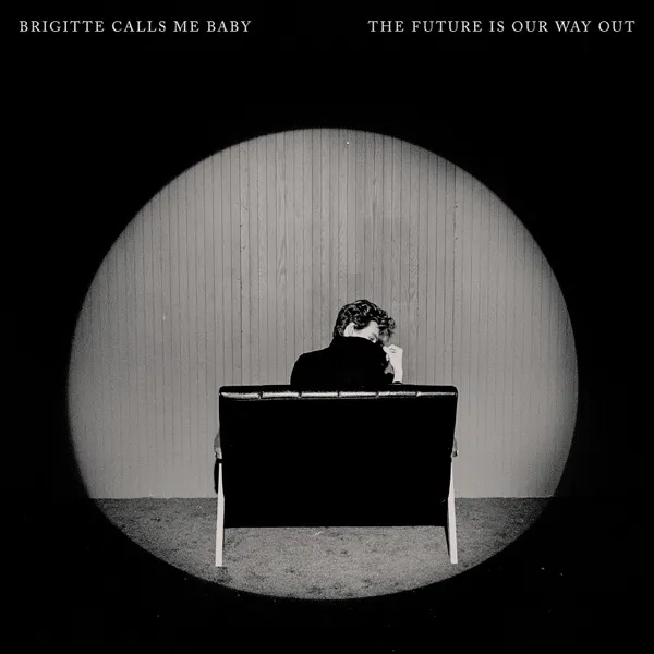 Brigitte Calls Me Baby The Future Is Our Way Out cover artwork