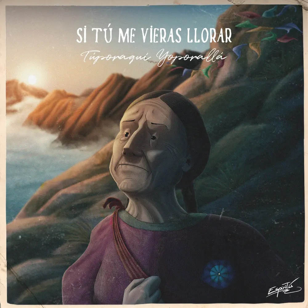 Túporaquí Yoporallá — Si Tú Me Vieras LLorar cover artwork