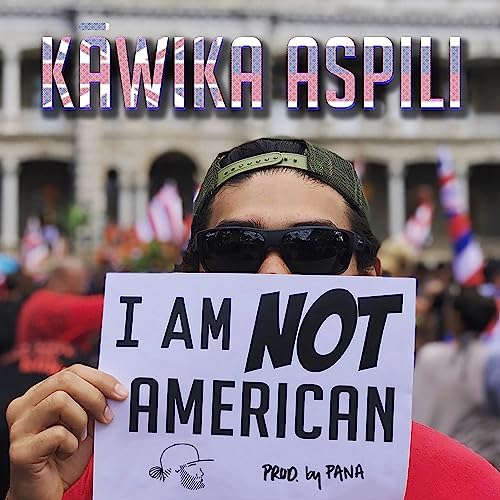 Kāwika Aspili & Ka&#039;ikena Scanlan — I Am Not American cover artwork