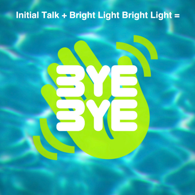 Initial Talk & Bright Light Bright Light — Bye Bye cover artwork