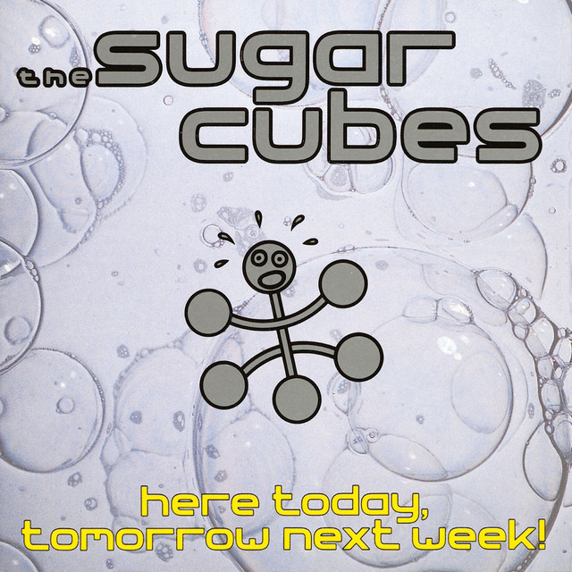 The Sugarcubes Here Today, Tomorrow Next Week! cover artwork