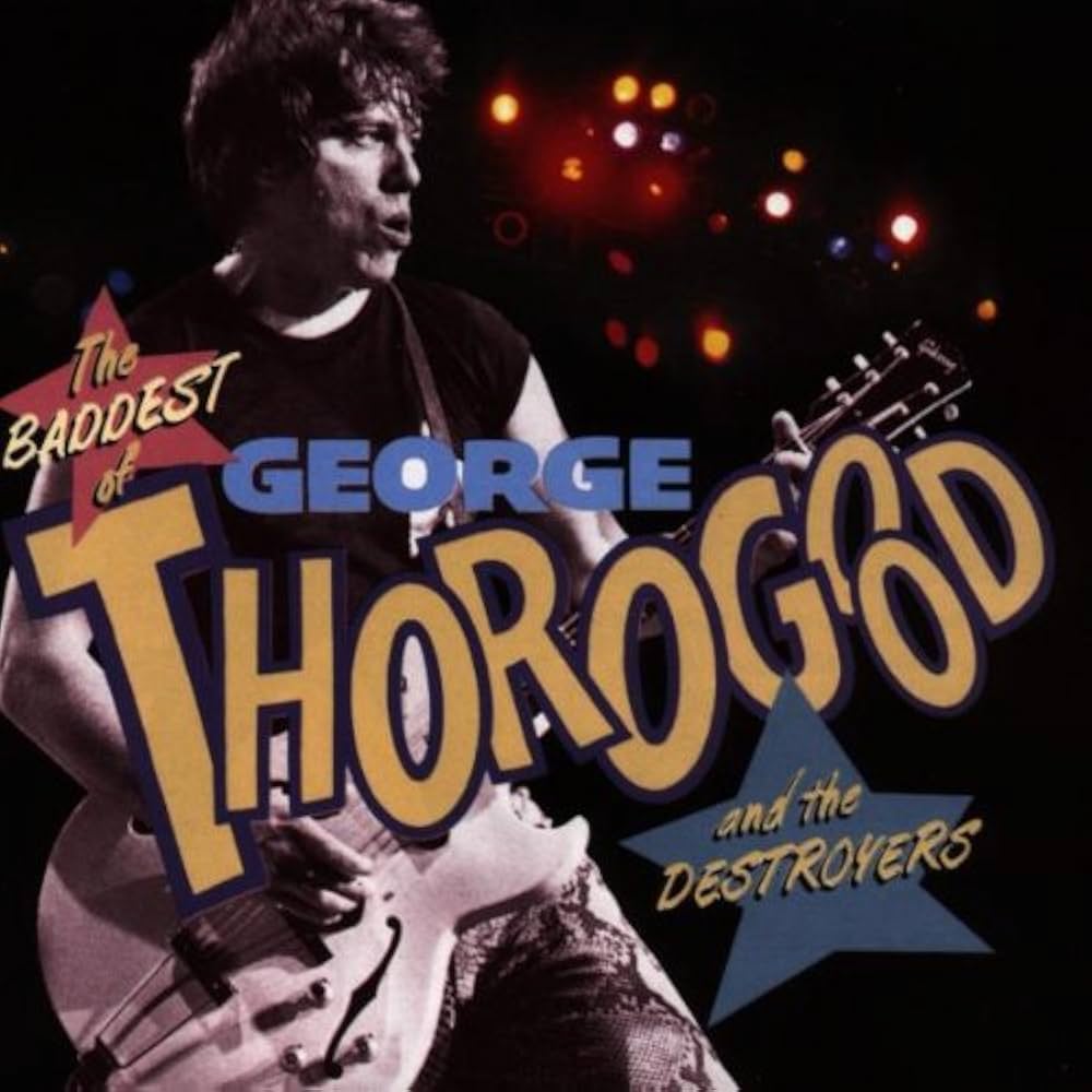 George Thorogood and the Destroyers The Baddest of George Thorogood and the Destroyers cover artwork