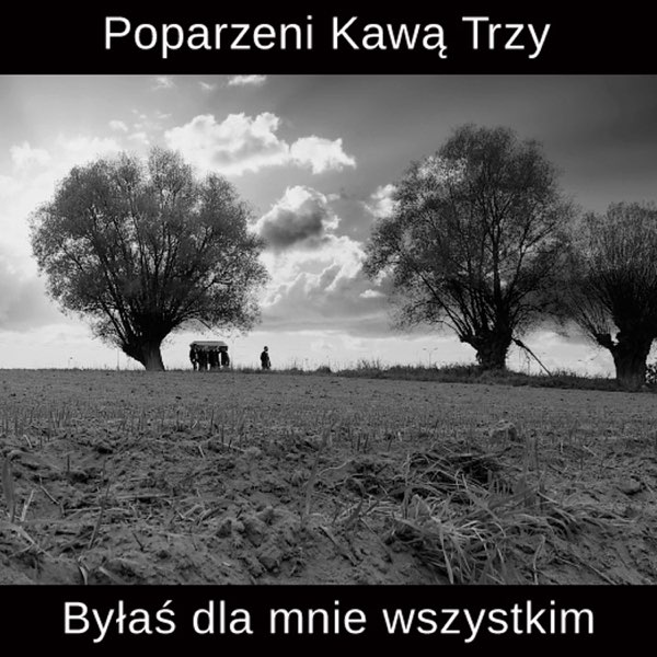 Poparzeni Kawą Trzy — Byłaś dla mnie wszystkim cover artwork