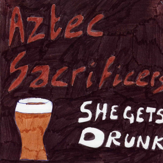 Aztec Sacrificers — She Gets Drunk cover artwork