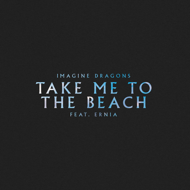 Imagine Dragons featuring Ernia — Take Me To The Beach cover artwork