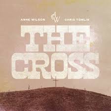 Anne Wilson featuring Chris Tomlin — The Cross cover artwork