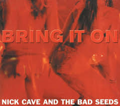 Nick Cave and the Bad Seeds — Bring It On cover artwork