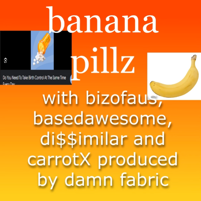 Damn Fabric featuring Bizofaus, basedawesome, DI$$IMILAR, & carrotX — Banana Pillz cover artwork