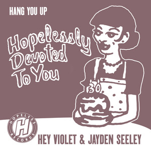 Hey Violet, Jayden Seeley, & Hopelessly Devoted To You — Hang You Up cover artwork