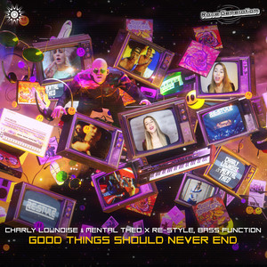 Charly Lownoise, Mental Theo, Re-Style, & Bass Function — Good Things Should Never End cover artwork