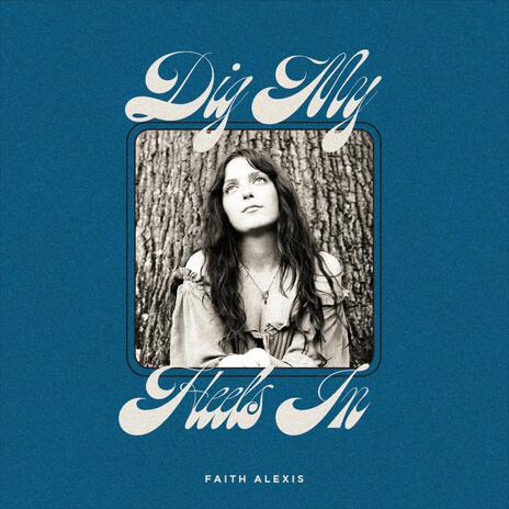 Faith Alexis — Dig My Heels In cover artwork