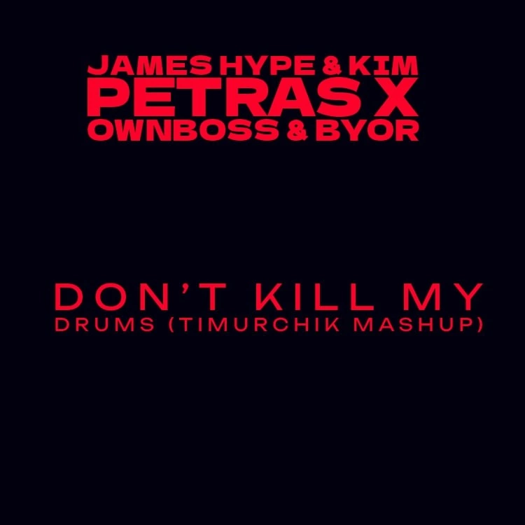 James Hype, Kim Petras, Öwnboss, & BYOR — Don&#039;t Kill My Drums (Timurchik Mashup) cover artwork