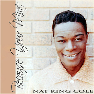Nat King Cole — Because You&#039;re Mine cover artwork
