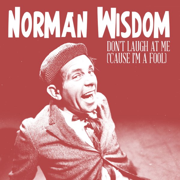 Norman Wisdom — Don&#039;t Laugh At Me (&#039;Cause I&#039;m A Fool) cover artwork