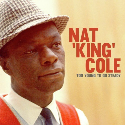 Nat King Cole — Too Young To Go Steady cover artwork