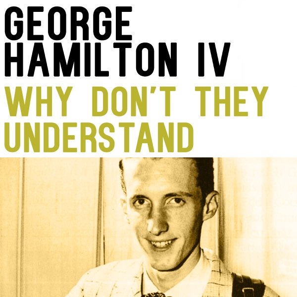 George Hamilton IV — Why Don&#039;t They Understand cover artwork