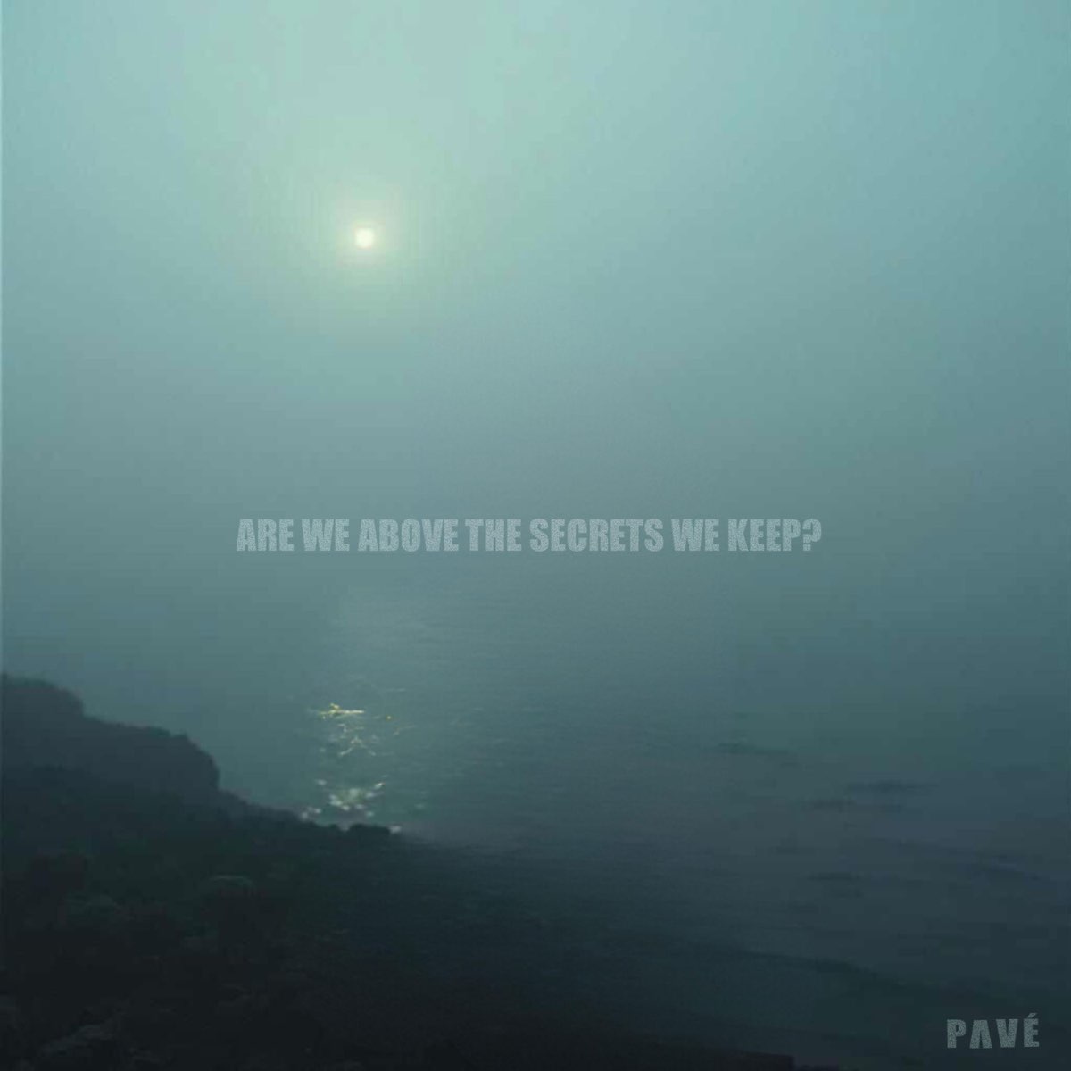 PAVÉ — ARE WE ABOVE THE SECRETS WE KEEP? cover artwork