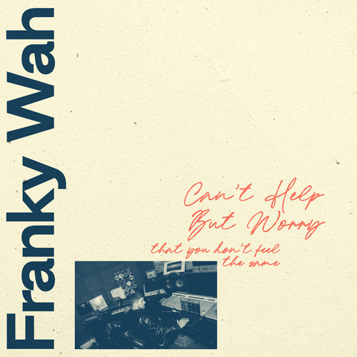 Franky Wah — Can&#039;t Help But Worry (That You Don&#039;t Feel The Same) cover artwork