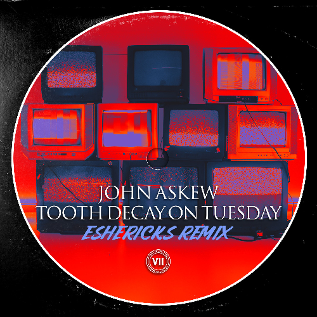 John Askew — Tooth Decay on Tuesday (Eshericks Remix) cover artwork