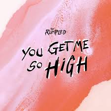 The Rumpled — You Get Me So High cover artwork