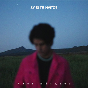 Axel Márquez — ¿Y Si Te Invito? cover artwork