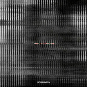 Bob Moses — Time of Your Life cover artwork