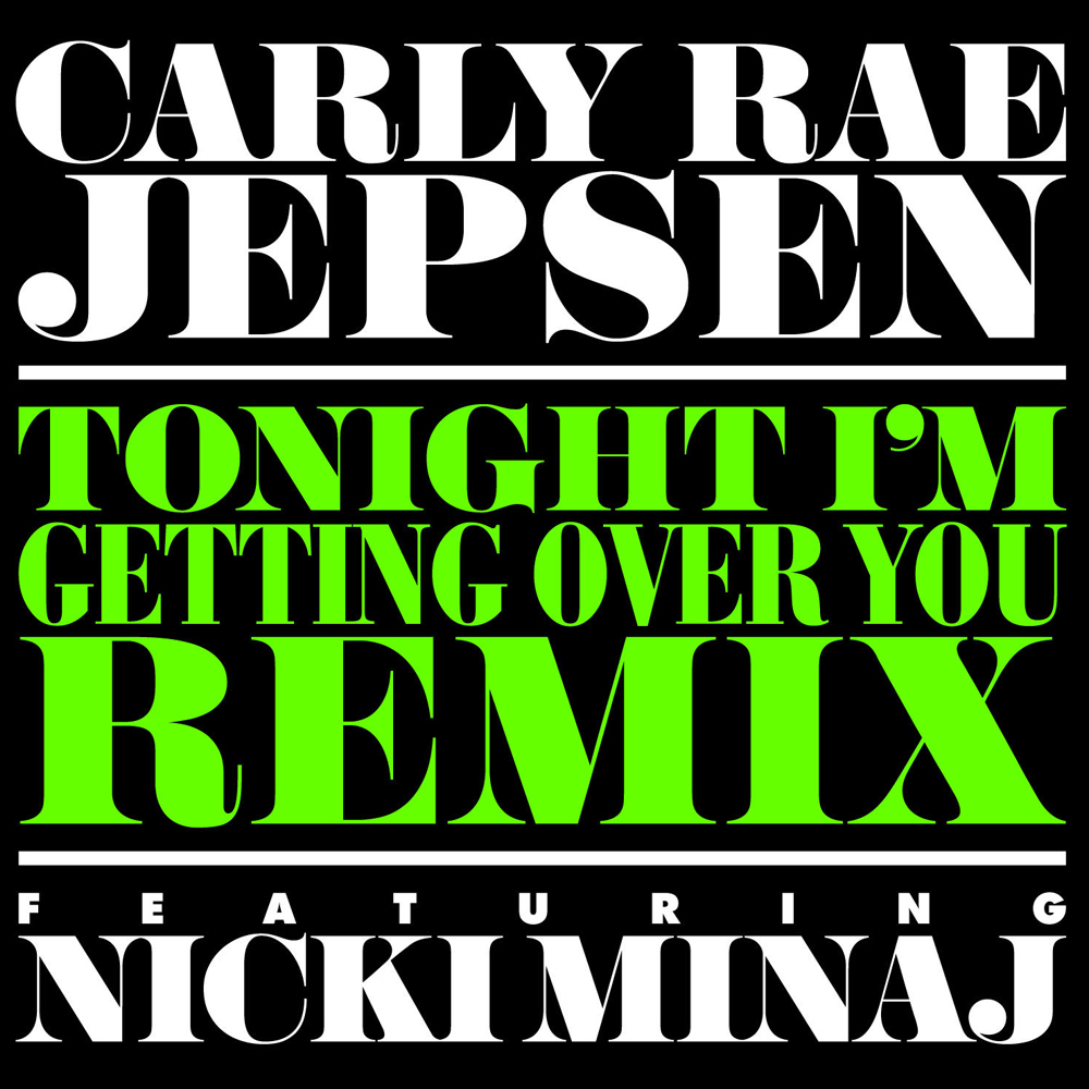 Carly Rae Jepsen featuring Nicki Minaj — Tonight I&#039;m Getting Over You (Remix) cover artwork