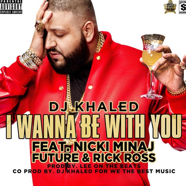 DJ Khaled featuring Nicki Minaj, Future, & Rick Ross — I Wanna Be With You cover artwork