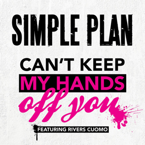 Simple Plan featuring Rivers Cuomo — Can&#039;t Keep My Hands Off You cover artwork