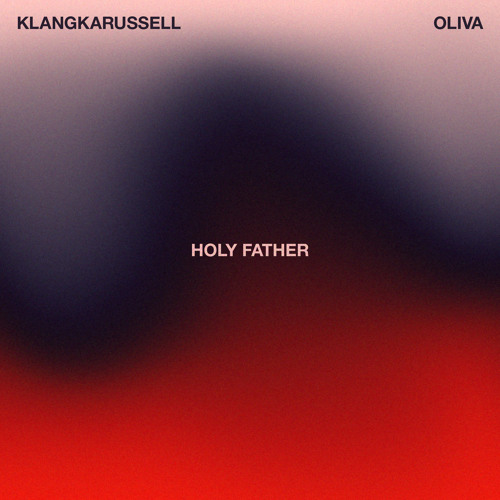 Klangkarussel & Oliva — Holy Father cover artwork