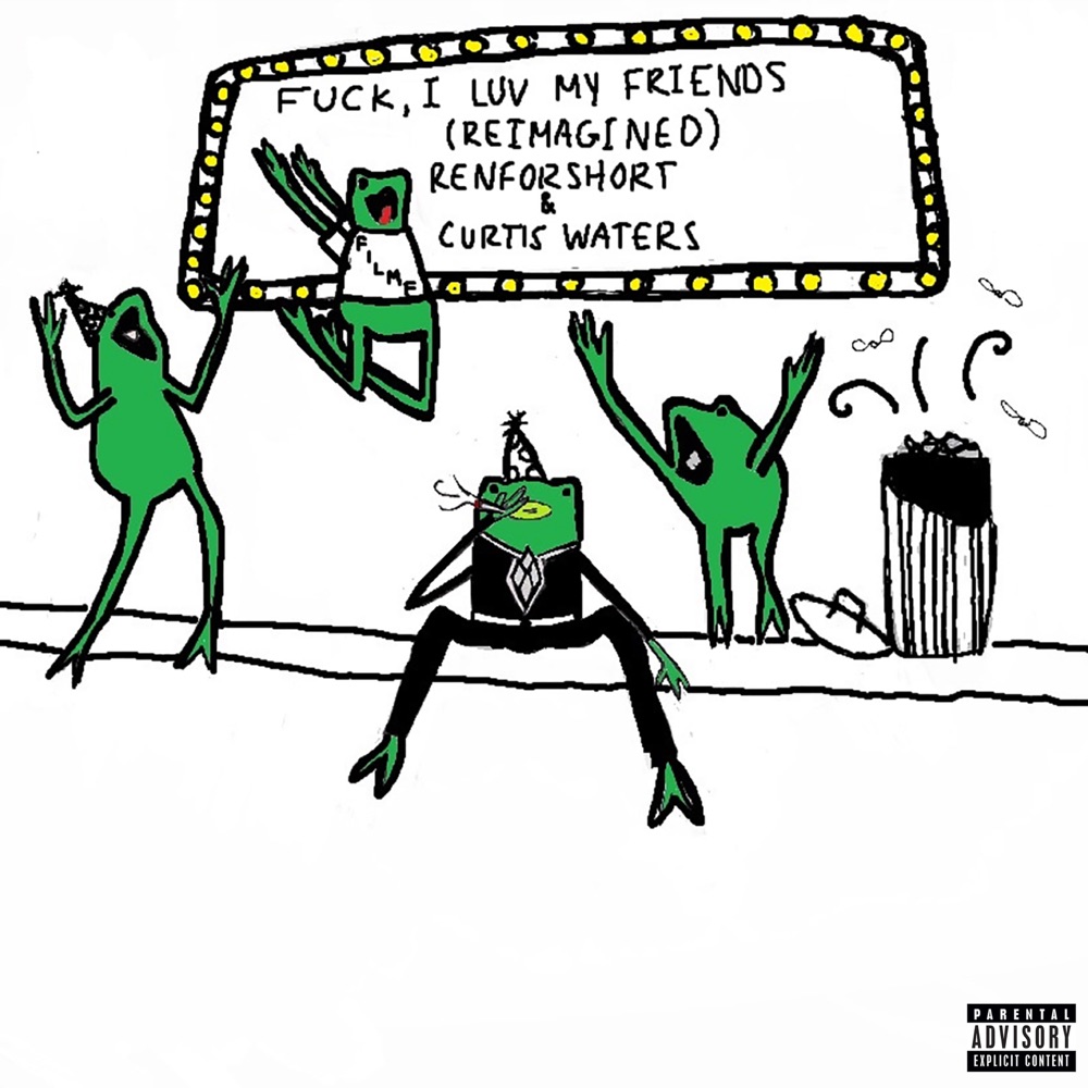 renforshort featuring Curtis Waters — fuck, i luv my friends (reimagined) cover artwork