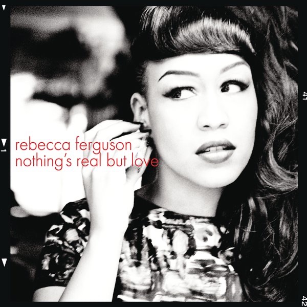 Rebecca Ferguson — Nothing&#039;s Real But Love cover artwork