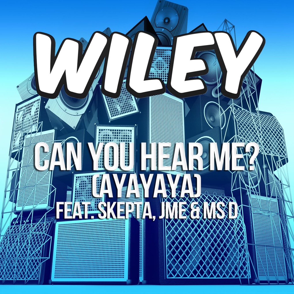 Wiley featuring Skepta, JME, & Ms D — Can You Hear Me? (Ayayaya) cover artwork