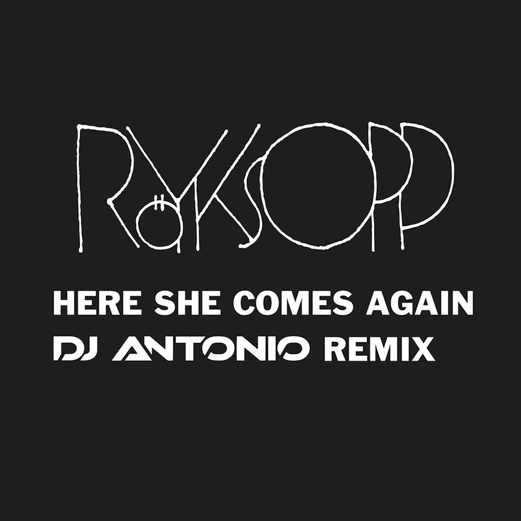 Röyksopp featuring Jamie Irrepressible — Here She Comes Again (DJ Antonio Remix) cover artwork