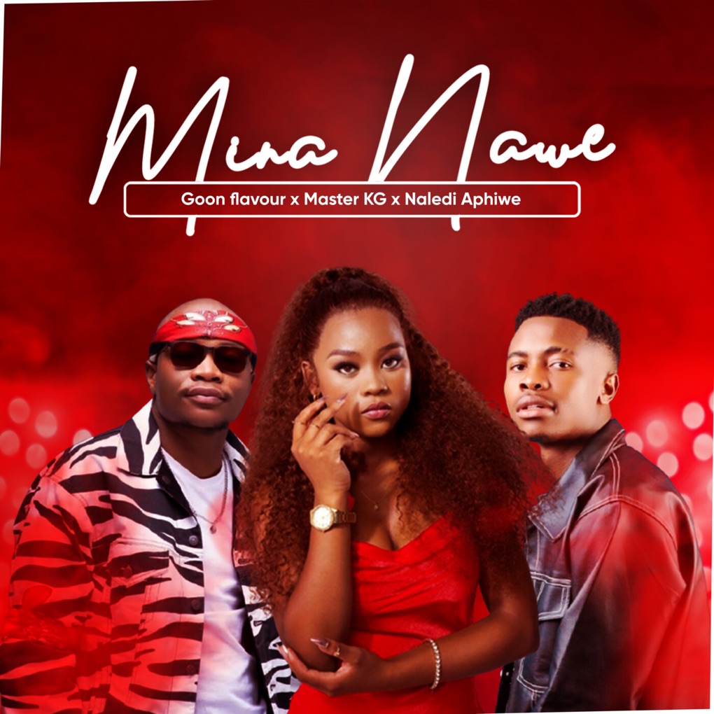 Goon Flavour, Master KG, & Naledi Aphiwe — Mina Nawe cover artwork