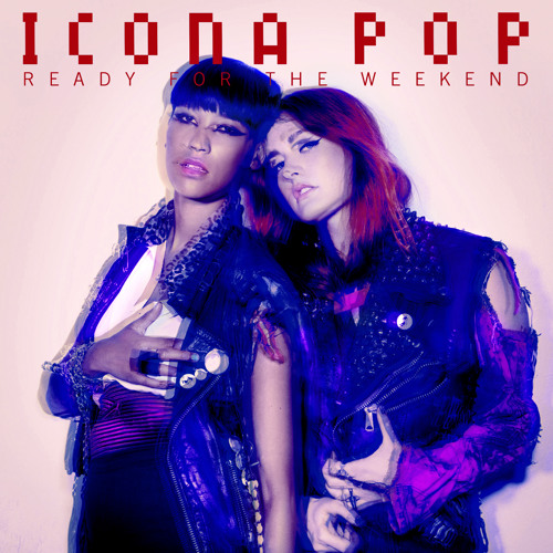 Icona Pop Ready for the Weekend cover artwork