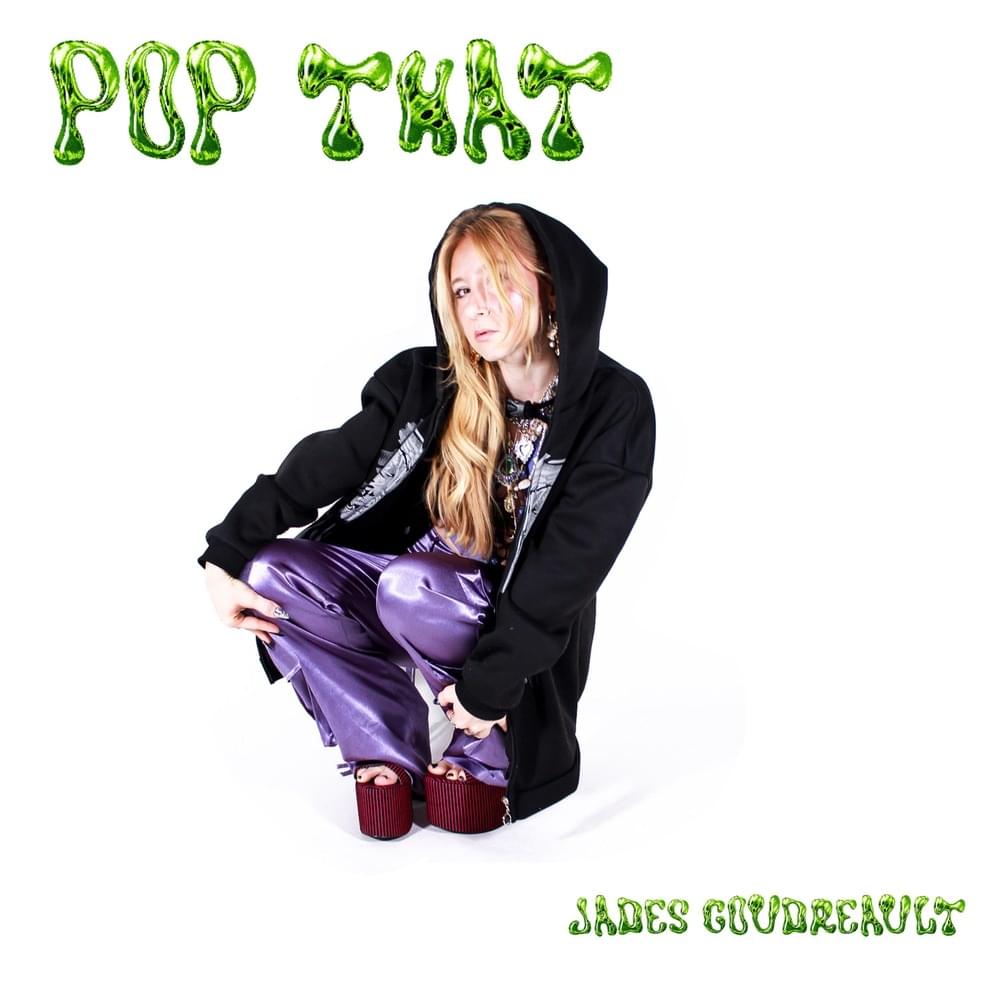 Jades Goudreault — pop that cover artwork