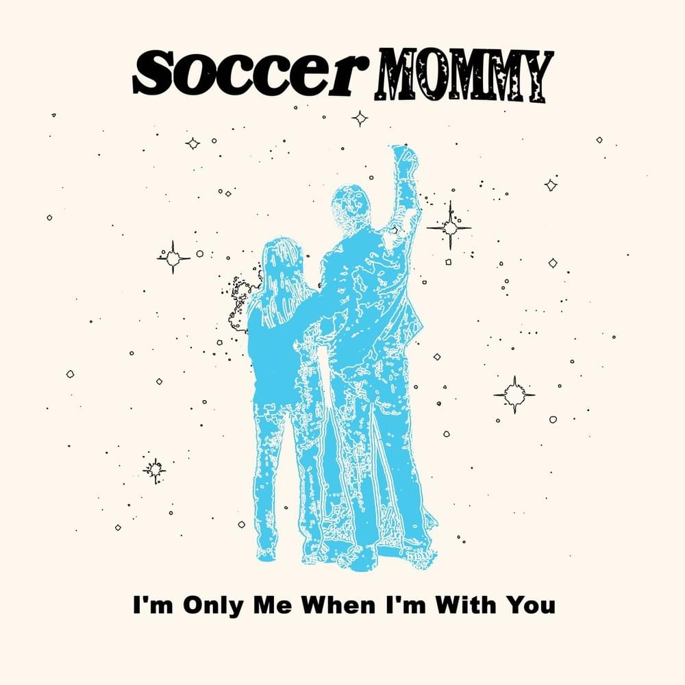 Soccer Mommy — I&#039;m Only Me When I&#039;m With You cover artwork