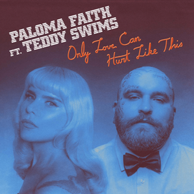 Paloma Faith featuring Teddy Swims — Only Love Can Hurt Like This cover artwork
