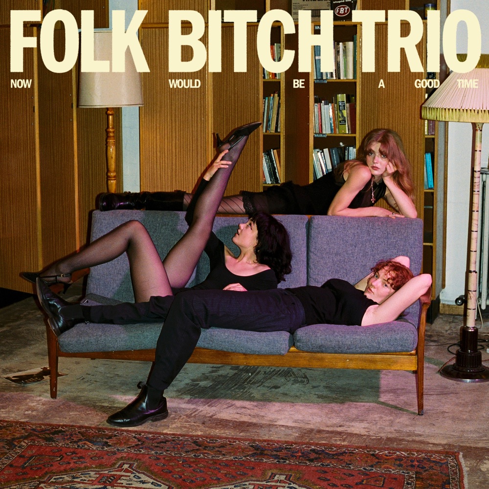 Folk Bitch Trio — Now Would Be A Good Time cover artwork