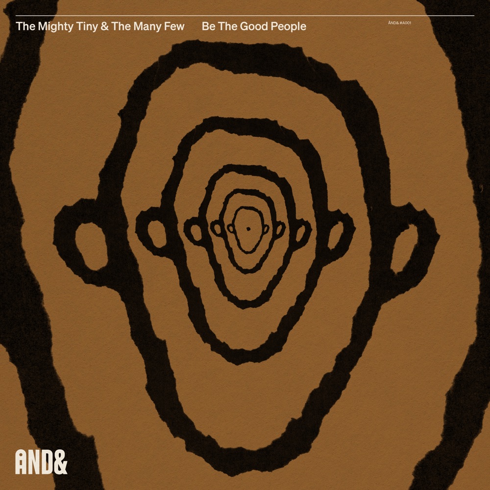The Mighty Tiny &amp; The Many Few — Be The Good People cover artwork