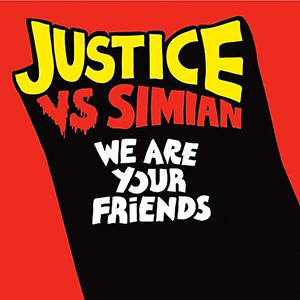Justice & Simian — We Are Your Friends cover artwork