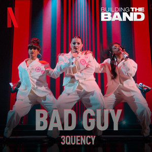3Quency — Bad Guy (From The Netflix Series "Building The Band") [Live] cover artwork