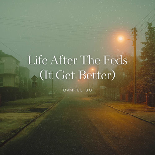 Cartel Bo Life After The Feds (It Get Better) cover artwork
