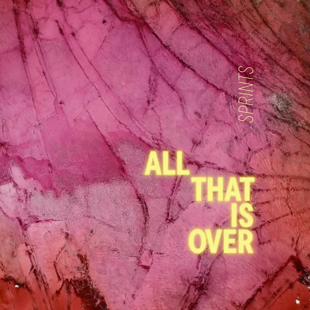 SPRINTS All That Is Over cover artwork