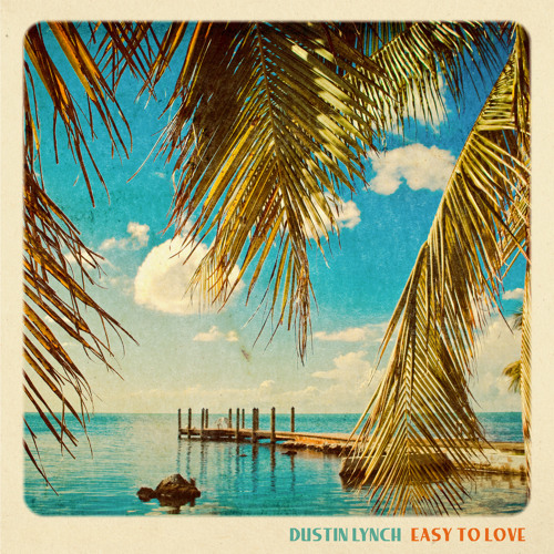 Dustin Lynch — Easy to Love cover artwork