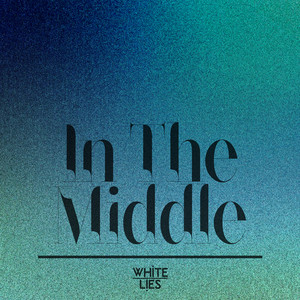 White Lies — In The Middle cover artwork